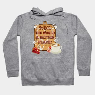 Bake The World A Better Place Inspirational Hoodie